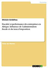 E-Book (pdf) Fiscalité et performance des entreprises en Afrique. Influence de l'administration fiscale et du taux d'imposition von Ghislain Gnidehou