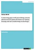 E-Book (pdf) Connecting pipes with press fitting systems (Instruction for plant mechanics in sanitary, heating and air-conditioning technology) von Stefan Wirth
