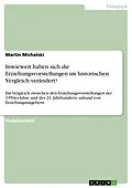 E-Book (pdf) Inwieweit haben sich die Erziehungsvorstellungen im historischen Vergleich verändert? von Martin Michalski