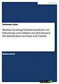E-Book (pdf) Machine Learning-Verhaltensanalysen zur Erkennung von Gefahren aus dem Inneren der Infrastruktur im Smart City-Umfeld von Johannes Euler