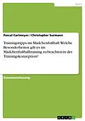 E-Book (pdf) Trainingstipps im Mädchenfußball. Welche Besonderheiten gilt es im Mädchenfußballtraining zu beachten in der Trainingskonzeption? von Pascal Carlmeyer, Christopher Surmann