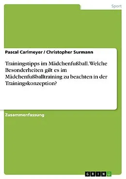 E-Book (pdf) Trainingstipps im Mädchenfußball. Welche Besonderheiten gilt es im Mädchenfußballtraining zu beachten in der Trainingskonzeption? von Pascal Carlmeyer, Christopher Surmann