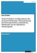 E-Book (pdf) Twitter-Verhalten von Abgeordneten des deutschen Bundestags. Übereinstimmung der Themenprioritäten außerhalb des Wahlkampfs mit der öffentlichen Themenagenda von Noa Groicher