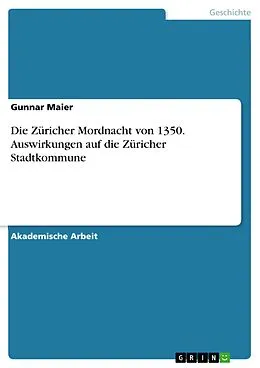 E-Book (pdf) Die Züricher Mordnacht von 1350. Auswirkungen auf die Züricher Stadtkommune von Gunnar Maier