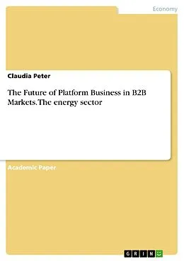 E-Book (pdf) The Future of Platform Business in B2B Markets. The energy sector von Claudia Peter