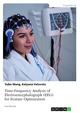 eBook (pdf) Time-Frequency Analysis of Electroencephalograph (EEG) for Feature Optimization de Kalyana Veluvolu, Yubo Wang