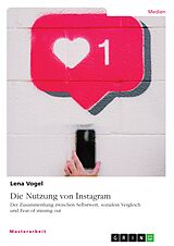 E-Book (epub) Die Nutzung von Instagram. Der Zusammenhang zwischen Selbstwert, sozialem Vergleich und Fear of missing out von Lena Vogel