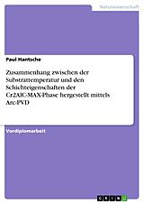 E-Book (pdf) Zusammenhang zwischen der Substrattemperatur und den Schichteigenschaften der Cr2AlC-MAX-Phase hergestellt mittels Arc-PVD von Paul Hantsche