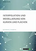 E-Book (pdf) Interpolation und Modellierung von Kurven und Flächen von Jürgen Vaupel