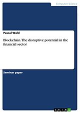 E-Book (pdf) Blockchain. The disruptive potential in the financial sector von Pascal Wald