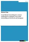 E-Book (pdf) Social Media Storytelling for content marketing in companies. Successful storytelling on Facebook and Instagram von Michael Kling
