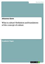 E-Book (pdf) What is culture? Definition and foundations of the concept of culture von Johannes Germ