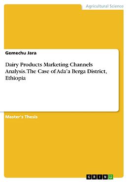 E-Book (pdf) Dairy Products Marketing Channels Analysis. The Case of Ada'a Berga District, Ethiopia von Gemechu Jara