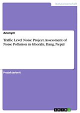 E-Book (pdf) Traffic Level Noise Project. Assessment of Noise Pollution in Ghorahi, Dang, Nepal von 