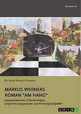 E-Book (pdf) Markus Werners Roman "Am Hang". Interpretationen, Erläuterungen, Unterrichtssequenzen und Prüfungsaufgaben von Guido Nicolaus Poliwoda