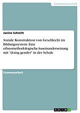 E-Book (pdf) Soziale Konstruktion von Geschlecht im Bildungssystem. Eine ethnomethodologische Auseinandersetzung mit "doing gender" in der Schule von Janine Schmitt