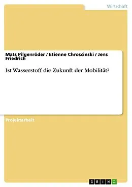E-Book (pdf) Ist Wasserstoff die Zukunft der Mobilität? von Mats Pilgenröder, Etienne Chroscinski, Jens Friedrich