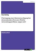E-Book (pdf) Übertragung einer Patientenverfügung bei demenzkranken Personen. Welche Anwendungsprobleme zeigen sich? von Sina Herbig