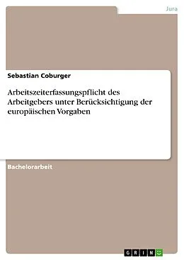 E-Book (epub) Arbeitszeiterfassungspflicht des Arbeitgebers unter Berücksichtigung der europäischen Vorgaben von Sebastian Coburger