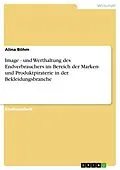 E-Book (pdf) Image - und Werthaltung des Endverbrauchers im Bereich der Marken- und Produktpiraterie in der Bekleidungsbranche von Alina Böhm