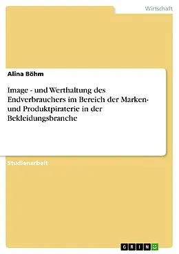 E-Book (pdf) Image - und Werthaltung des Endverbrauchers im Bereich der Marken- und Produktpiraterie in der Bekleidungsbranche von Alina Böhm