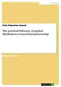 E-Book (pdf) The potential Influence of applied Mindfulness in Social Entrepreneurship von Felix-Sebastian Ament