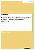 E-Book (epub) Creation of a culture of appreciation at the workplace. Intrinsic and extrinsic motivation von Alina Böhm