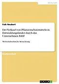 E-Book (pdf) Der Verkauf von Pflanzenschutzmitteln in Entwicklungsländer durch das Unternehmen BASF von Falk Neubert