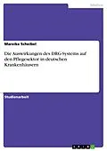 E-Book (pdf) Die Auswirkungen des DRG-Systems auf den Pflegesektor in deutschen Krankenhäusern von Mareike Scheibel