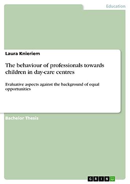 eBook (pdf) The behaviour of professionals towards children in day-care centres de Laura Knieriem