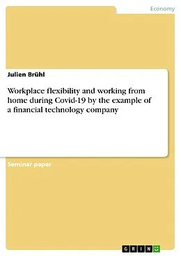 E-Book (pdf) Workplace flexibility and working from home during Covid-19 by the example of a financial technology company von Julien Brühl