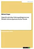 E-Book (pdf) Digital Leadership. Führungsfähigkeiten im Wandel arbeitsorganisatorischer Trends von Michael Poiger