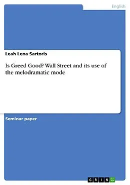 E-Book (pdf) Is Greed Good? Wall Street and its use of the melodramatic mode von Leah Lena Sartoris