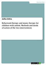 E-Book (pdf) Behavioral therapy and music therapy for children with autism. Methods and mode of action of the two interventions von Julika Schira