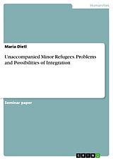 E-Book (pdf) Unaccompanied Minor Refugees. Problems and Possibilities of Integration von Maria Dietl