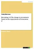 E-Book (pdf) Recruiting 4.0. The change in recruitment based on the expectations of Generation Z von Cindy Morrison