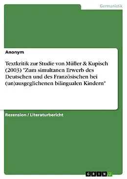 E-Book (pdf) Textkritik zur Studie von Müller & Kupisch (2003) "Zum simultanen Erwerb des Deutschen und des Französischen bei (un)ausgeglichenen bilingualen Kindern" von Anonym