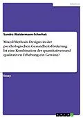 E-Book (pdf) Mixed-Methods Designs in der psychologischen Gesundheitsförderung. Ist eine Kombination der quantitativen und qualitativen Erhebung ein Gewinn? von Sandra Waldermann-Scherhak