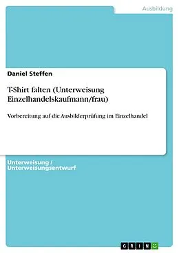 E-Book (pdf) T-Shirt falten (Unterweisung Einzelhandelskaufmann/frau) von Daniel Steffen