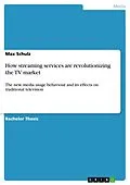 E-Book (pdf) How streaming services are revolutionizing the TV market von Max Schulz