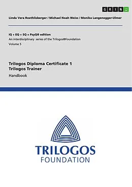E-Book (pdf) Trilogos Diploma Certificate 1 - Trilogos Trainer von Linda Vera Roethlisberger, Michael Noah Weiss, Monika Langenegger-Ulmer