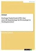 E-Book (pdf) Exchange Traded Funds (ETF). Eine sinnvolle Kapitalanlage für Privatanleger in Niedrigzinszeiten? von Anonym