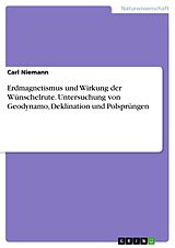 E-Book (pdf) Erdmagnetismus und Wirkung der Wünschelrute. Untersuchung von Geodynamo, Deklination und Polsprüngen von Carl Niemann