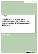 E-Book (pdf) Phonologische Bewusstheit von Erstklässler/-innen. Das Diagnose- und Förderprogramm "Der Rundgang durch Hörhausen" von Anonym