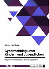 E-Book (epub) Cybermobbing unter Kindern und Jugendlichen. Möglichkeiten und Grenzen der Schulsozialarbeit von Marcel Nachtwey