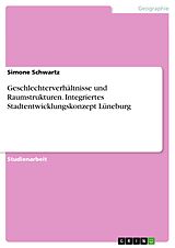 E-Book (pdf) Geschlechterverhältnisse und Raumstrukturen. Integriertes Stadtentwicklungskonzept Lüneburg von Simone Schwartz