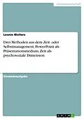 E-Book (pdf) Drei Methoden aus dem Zeit- oder Selbstmanagement, PowerPoint als Präsentationsmedium, Zeit als psychosoziale Dimension von Leonie Wolters