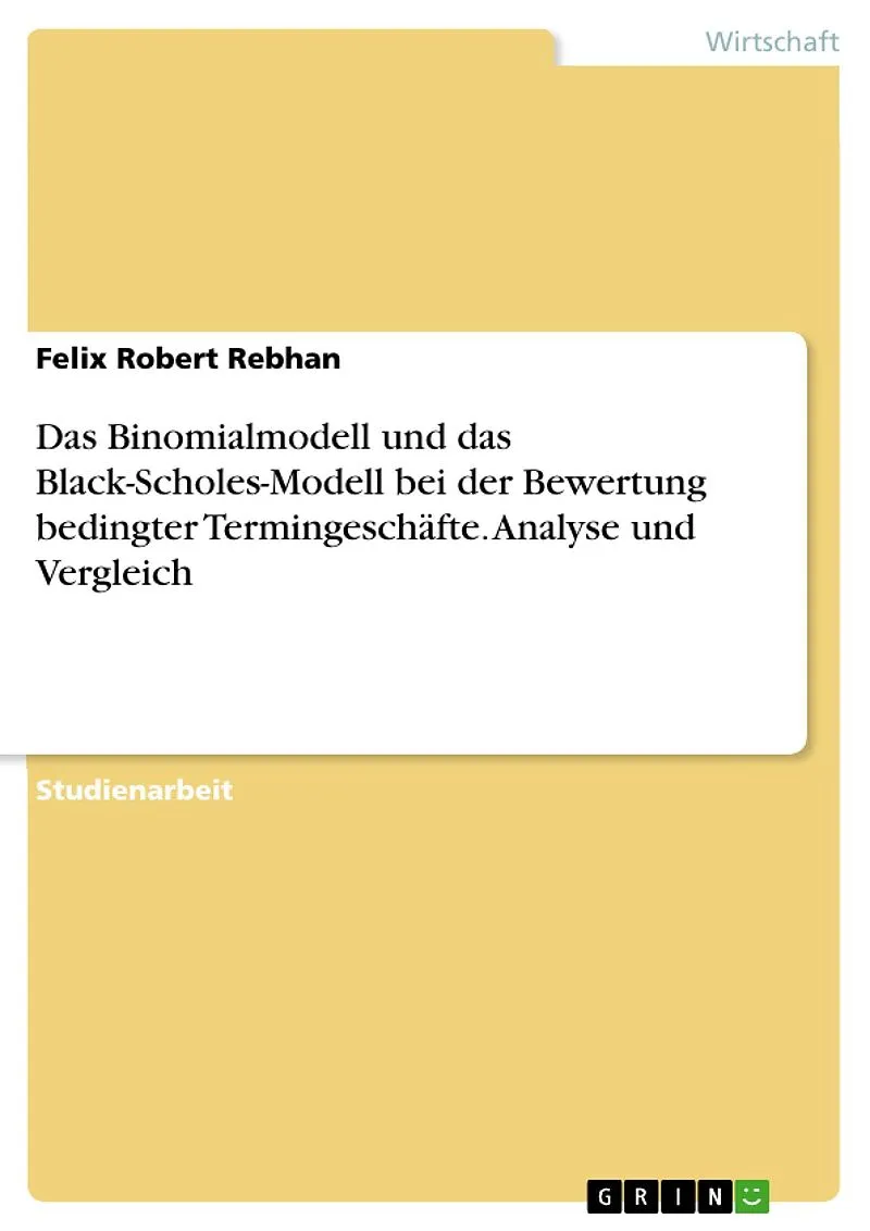 Das Binomialmodell und das Black-Scholes-Modell bei der Bewertung bedingter Termingeschäfte. Analyse und Vergleich