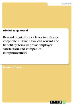 eBook (pdf) Reward mentality as a lever to enhance corporate culture. How can reward and benefit systems improve employee satisfaction and companies' competitiveness? de Dimitri Tsiganovski