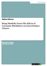 eBook (pdf) Being Mindfully Green: The Effects of Consumer Mindfulness on Green Product Choices de Sabina Dörner